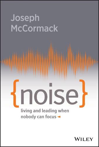 Noise - Living and Leading When Nobody Can Focus