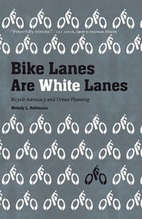 Cover image for Bike Lanes Are White Lanes: Bicycle Advocacy and Urban Planning