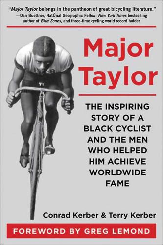 Cover image for Major Taylor: The Inspiring Story of a Black Cyclist and the Men Who Helped Him Achieve Worldwide Fame