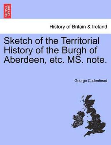 Cover image for Sketch of the Territorial History of the Burgh of Aberdeen, Etc. Ms. Note.