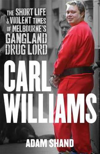Carl Williams: The Short Life & Violent Times of Melbourne's Gangland Drug Lord