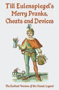 Cover image for Till Eulenspiegel's Merry Pranks, Cheats, and Devices: The Earliest Version of the Classic Legend