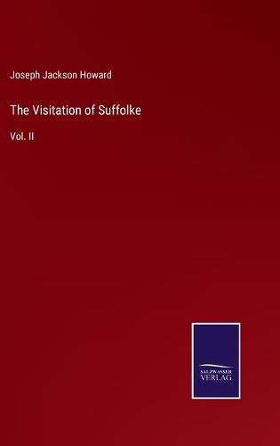 The Visitation of Suffolke: Vol. II