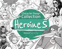 Cover image for Character Design Collection: Heroines: An inspirational guide to designing heroines for animation, illustration & video games