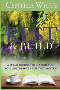 Cover image for Rest & Build: A 31-Day Journey to Restore Your Soul and Design a Life that Matters