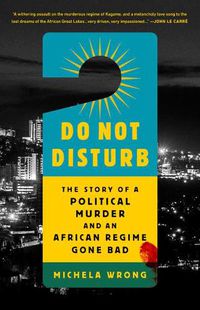 Cover image for Do Not Disturb: The Story of a Political Murder and an African Regime Gone Bad