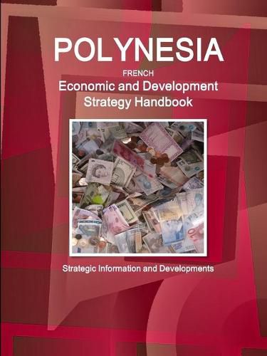 Cover image for Polynesia French Economic and Development Strategy Handbook - Strategic Information and Developments