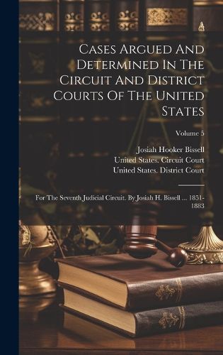 Cover image for Cases Argued And Determined In The Circuit And District Courts Of The United States