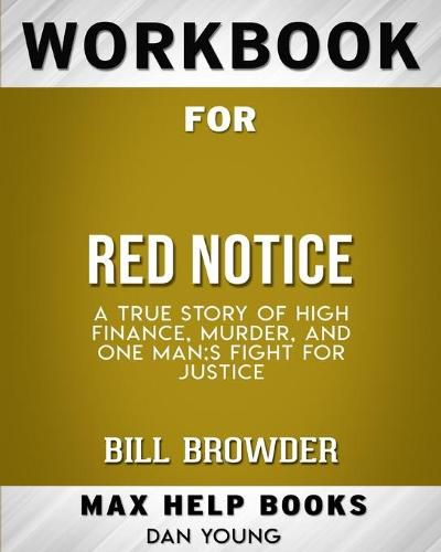 Workbook for Red Notice: A True Story of High Finance, Murder, and One Man's Fight for Justice (Max-Help Books)