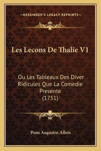 Cover image for Les Lecons de Thalie V1: Ou Les Tableaux Des Diver Ridicules Que La Comedie Presente (1751)