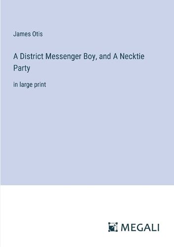 Cover image for A District Messenger Boy, and A Necktie Party