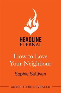 Cover image for How to Love Your Neighbour: A sparkling enemies-to-lovers rom-com