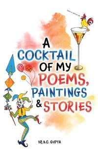 Cover image for A Cocktail of My Poems, Paintings & Stories