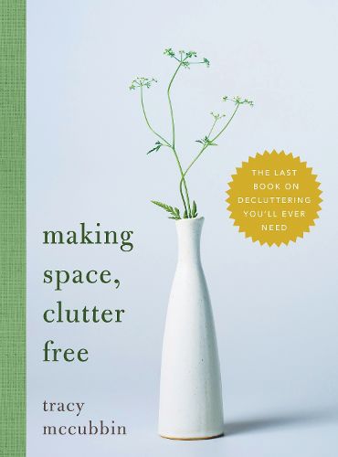 Cover image for Making Space, Clutter Free: The Last Book on Decluttering You'll Ever Need