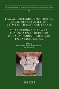 Cover image for Law and Religious Minorities in Medieval Societies: Between Theory and Praxis: de la Teoria Legal a la Practica En El Derecho de Las Minoria Religiosas En La Edad Media