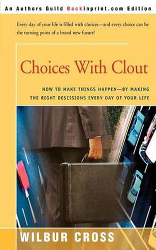 Cover image for Choices with Clout: How to Make Things Happen by Making the Right Descisions Every Day of Your Life