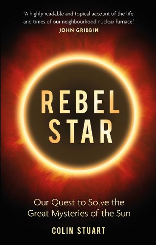 Rebel Star: Our Quest to Solve the Great Mysteries of the Sun