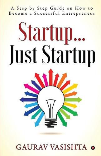 Cover image for Startup... Just Startup: A Step by Step Guide on How to Become a Successful Entrepreneur