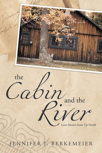 Cover image for The Cabin and the River: Love Stories from Up North