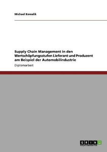 Cover image for Supply Chain Management in den Wertschoepfungsstufen Lieferant und Produzent am Beispiel der Automobilindustrie