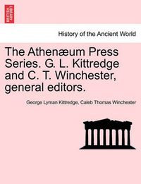 Cover image for The Athenaeum Press Series. G. L. Kittredge and C. T. Winchester, General Editors.