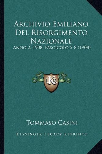 Archivio Emiliano del Risorgimento Nazionale: Anno 2, 1908, Fascicolo 5-8 (1908)