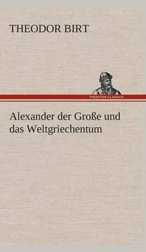 Cover image for Alexander der Grosse und das Weltgriechentum