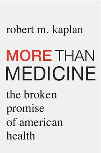 Cover image for More than Medicine: The Broken Promise of American Health