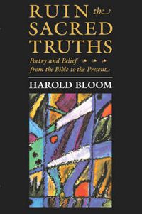 Cover image for Ruin the Sacred Truths: Poetry and Belief from the Bible to the Present