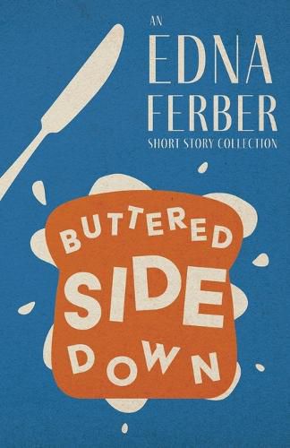 Cover image for Buttered Side Down - An Edna Ferber Short Story Collection;With an Introduction by Rogers Dickinson