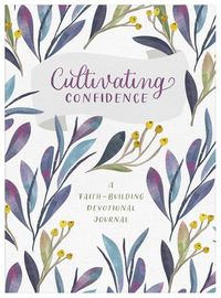 Cover image for Cultivating Confidence: A Faith-Building Devotional Journal