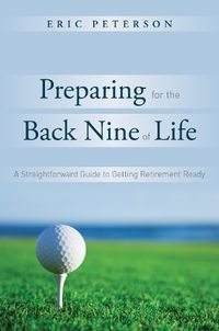 Cover image for Preparing for the Back Nine of Life: A Boomer's Guide to Getting Retirement Ready