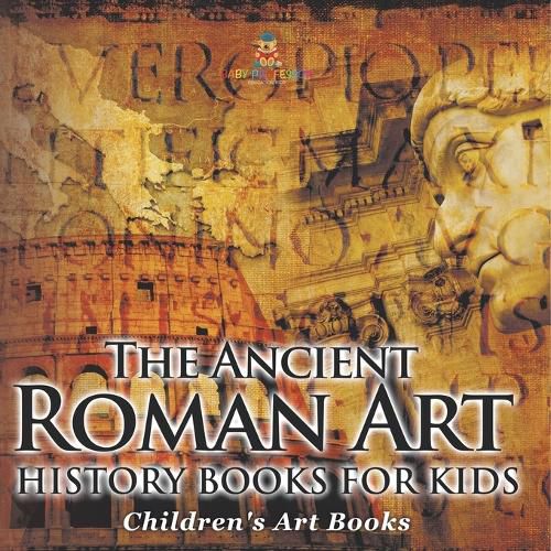 Cover image for The Ancient Roman Art - Art History Books for Kids Children's Art Books