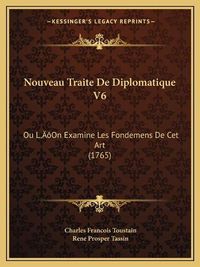 Cover image for Nouveau Traite de Diplomatique V6: Ou La Acentsacentsa A-Acentsa Acentson Examine Les Fondemens de CET Art (1765)