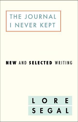 The Journal I Did Not Keep: New and Selected Writing