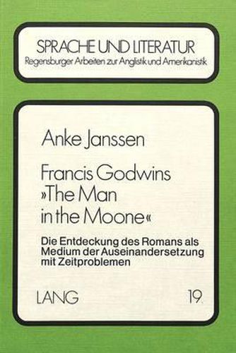Francis Godwins -The Man in the Moone-: Die Entdeckung Des Romans ALS Medium Der Auseinandersetzung Mit Zeitproblemen