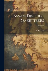 Cover image for Assam District Gazetteers; Volume 9