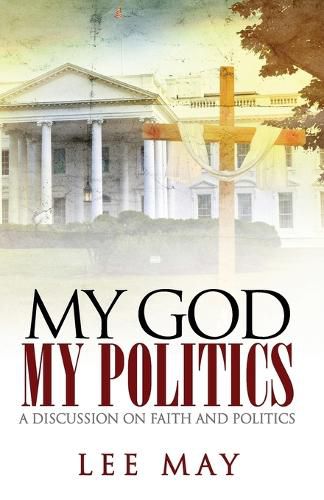 Cover image for My God, My Politics: A Discussion on Faith and Politics