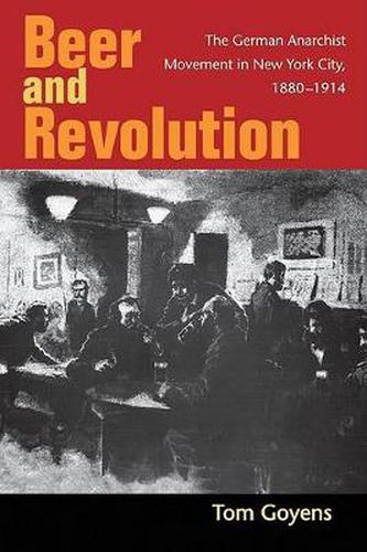 Cover image for Beer and Revolution: The German Anarchist Movement in New York City, 1880-1914