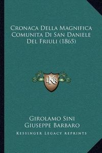 Cover image for Cronaca Della Magnifica Comunita Di San Daniele del Friuli (1865)