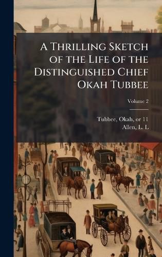 Cover image for A Thrilling Sketch of the Life of the Distinguished Chief Okah Tubbee