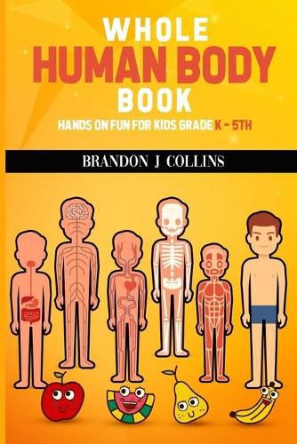 Cover image for Whole Human Body Book: Hands On For Kids K - 5th