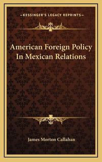 Cover image for American Foreign Policy in Mexican Relations