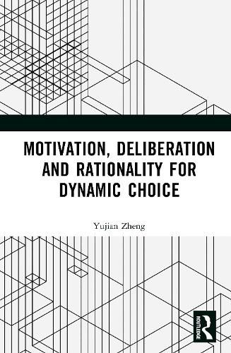 Cover image for Motivation, Deliberation and Rationality for Dynamic Choice