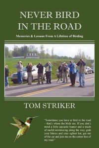 Cover image for Never Bird In The Road: Memories and Lessons from a Lifetime of Birding