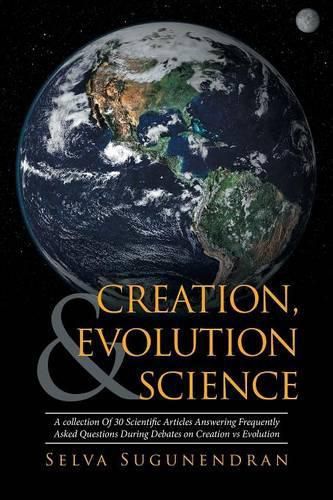 Cover image for Creation, Evolution & Science: A collection Of 30 Scientific Articles Answering Frequently Asked Questions During Debates on Creation vs Evolution