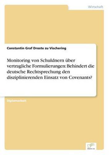 Cover image for Monitoring von Schuldnern uber vertragliche Formulierungen: Behindert die deutsche Rechtsprechung den disziplinierenden Einsatz von Covenants?