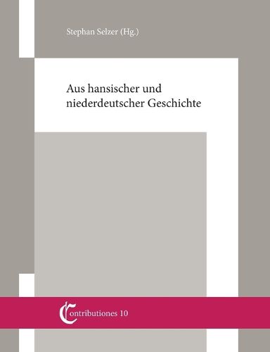 Cover image for Aus hansischer und niederdeutscher Geschichte: Beitrage von Christian Ashauer, Wilhelm und Gert Koppe, Knut Schulz und Stephan Selzer
