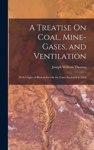 Cover image for A Treatise On Coal, Mine-Gases, and Ventilation