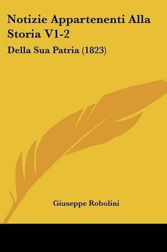 Cover image for Notizie Appartenenti Alla Storia V1-2: Della Sua Patria (1823)